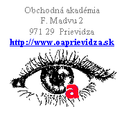 Blok textu: Obchodn akadmia
F. Madvu 2
971 29  Prievidza
http://www.oaprievidza.sk 
 
